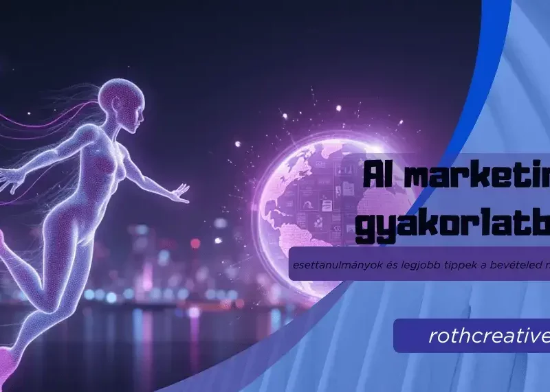 rothcreative - AI marketing a gyakorlatban esettanulmányok és legjobb tippek a bevételed növeléséhez