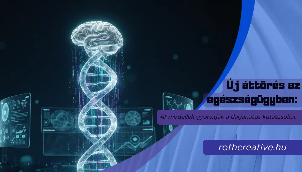 rothcreative - Új áttörés az egészségügyben AI-modellek gyorsítják a daganatos kutatásokat