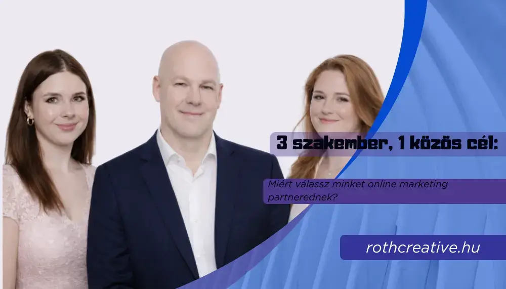3 szakember, 1 közös cél: Miért válassz minket online marketing partnerednek? 1 rothcreative - 3 szakember, 1 közös cél Miért válassz minket online marketing partnerednek