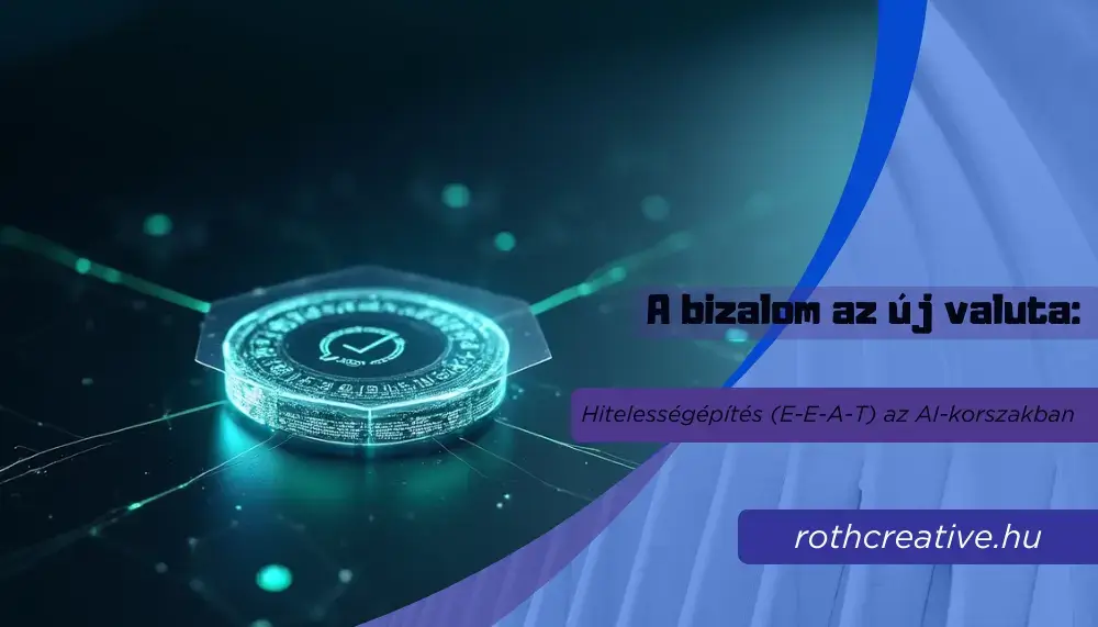 rothcreative - A bizalom az új valuta Hitelességépítés (E-E-A-T) az AI-korszakbanrothcreative - A bizalom az új valuta Hitelességépítés (E-E-A-T) az AI-korszakban