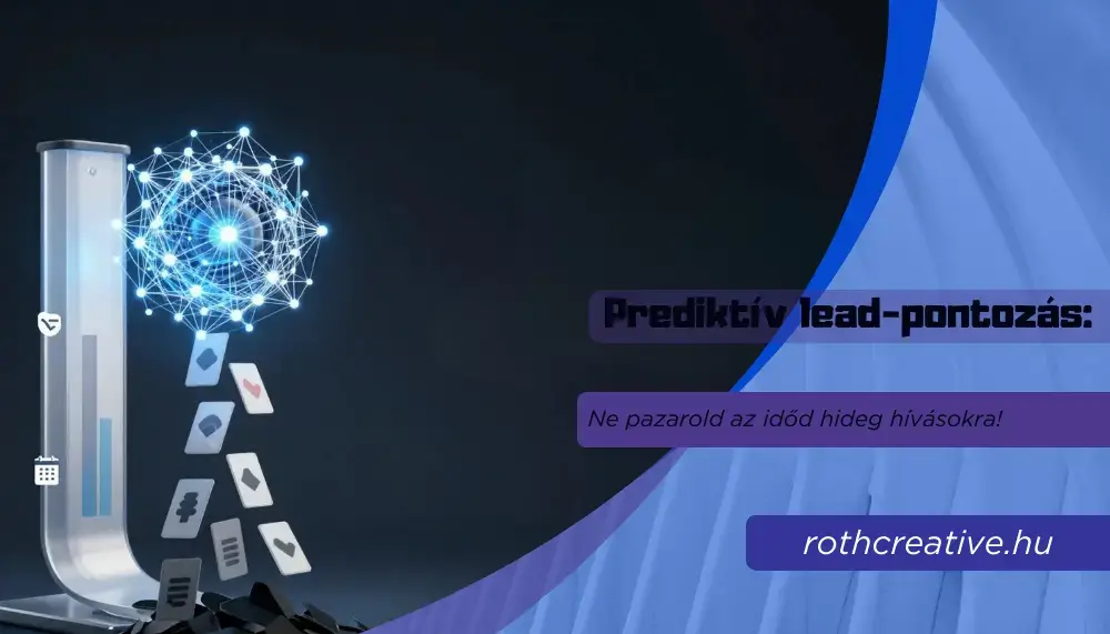 rothcreative - Prediktív lead-pontozás Ne pazarold az időd hideg hívásokra!