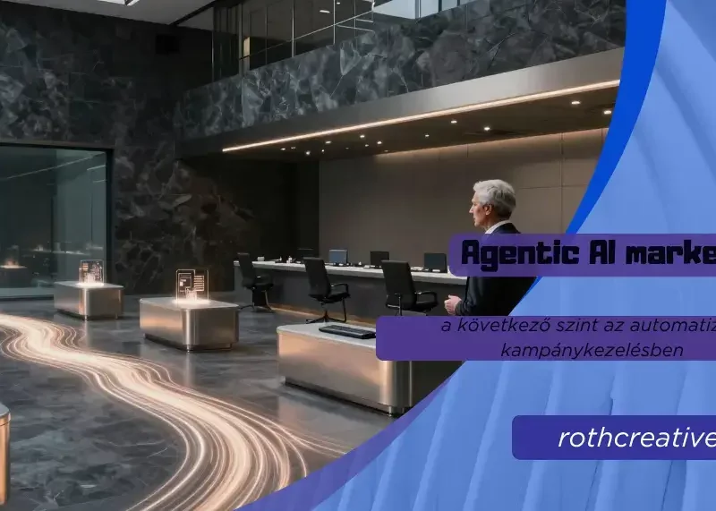 rothcreative - Agentic AI marketing a következő szint az automatizált kampánykezelésben