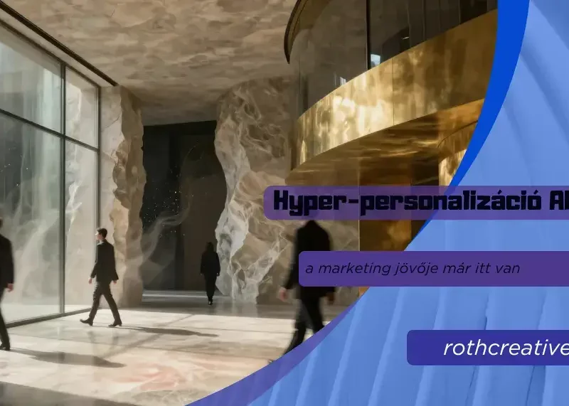 rothcreative - Hyper-personalizáció AI-val a marketing jövője már itt van